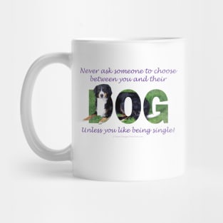 Never ask someone to choose between you and their dog unless you like being single - Bernese mountain dog oil painting word art Mug